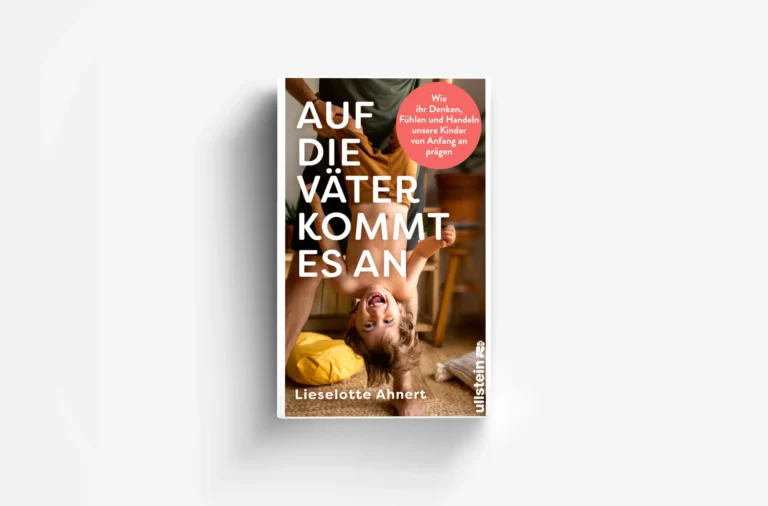 Die neue Ära der Vaterschaft: Forschung belegt, warum „Auf die Väter kommt es an!“