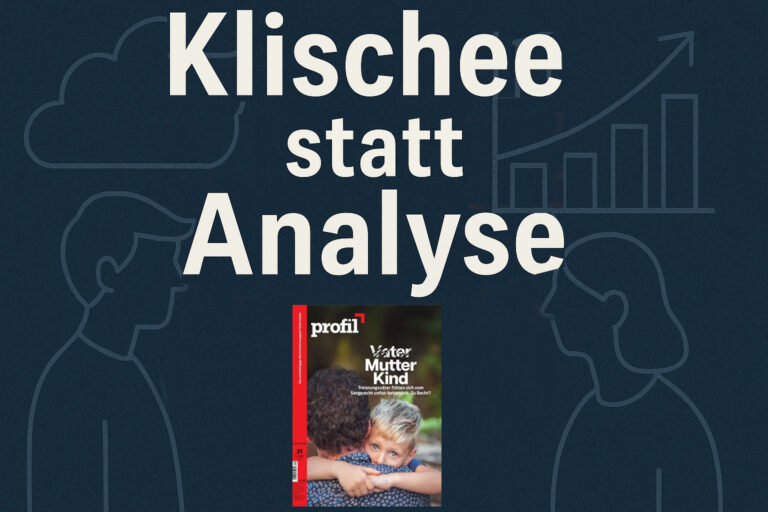 Klischee statt Analyse – Leserbrief zur profil Titelgeschichte „Vater Mutter Kind“